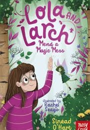 Lola and Larch Mend a Magic Mess (Sinead O&#39;Hart)