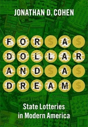 For a Dollar and a Dream: State Lotteries in Modern America (Jonathan D. Cohen)