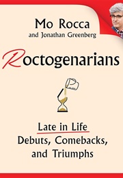 Roctogenarians: Late in Life Debuts, Comebacks, and Triumphs (Mo Rocca)