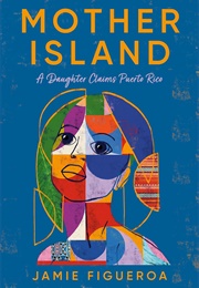 Mother Island: A Daughter Claims Puerto Rico (Jamie Figueroa)