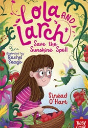 Lola and Larch Save the Sunshine Spell (Sinead O&#39;Hart)