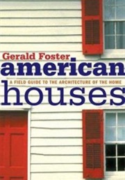 American Houses: A Field Guide to the Architecture of the Home (Gerald Foster)