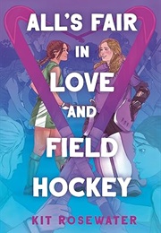 All&#39;s Fair in Love and Field Hockey (Kit Rosewater)