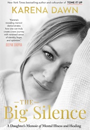 The Big Silence: A Daughter&#39;s Memoir of Mental Illness and Healing (Karena Dawn)