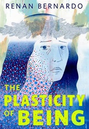 The Plasticity of Being (Renan Bernardo)