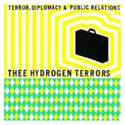 Thee Hydrogen Terrors - Terror, Diplomacy &amp; Public Relations