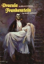 Dracula and Frankenstein (Bram Stoker and Mary Shelley)