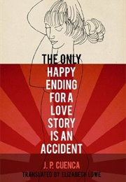 The Only Happy Ending for a Love Story Is an Accident (J.P. Cuenca)