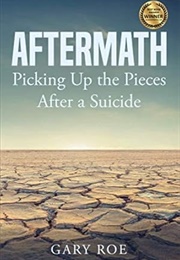 Aftermath: Picking Up the Pieces After a Suicide (Gary Roe)