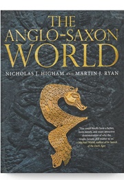 The Anglo-Saxon World (Higham, Nicholas J. &amp; Ryan, Martin J.)