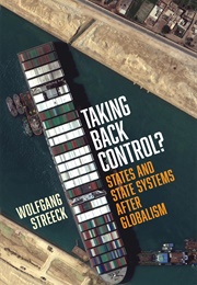 Taking Back Control?: States and State Systems After Globalism (Wolfgang Streeck)