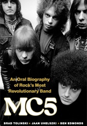 MC5: An Oral Biography of Rock&#39;s Most Revolutionary Band (Brad Tolinski)