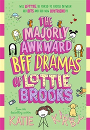 The Majorly Awkward BFF Dramas of Lottie Brooks (Katie Kirby)