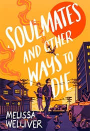 Soulmates and Other Ways to Die (Melissa Welliver)