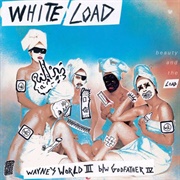 White Load – Wayne&#39;s World 3 B/W Godfather 4