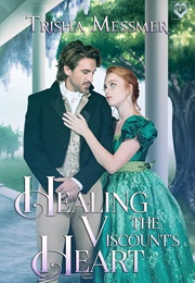 Healing the Viscount&#39;s Heart (Trisha Messmer)