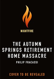 The Autumn Springs Retirement Home Massacre (Philip Fracassi)