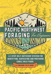 Pacific Northwest Foraging for Beginners (Paul Macy)