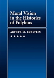 Moral Vision in the Histories of Polybius (Eckstein)