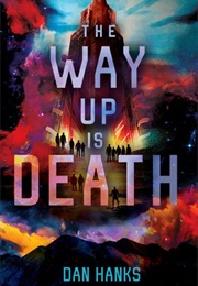 The Way Up Is Death (Dan Hanks)