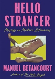 Hello Stranger: Musings on Modern Intimacies (Manuel Betancourt)