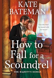 How to Fall for a Scoundrel (Kate Bateman)