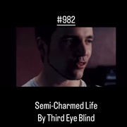 #579 Semi-Charmed Life by Third Eye Blind