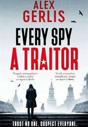 Every Spy a Traitor (Alex Gerlis)