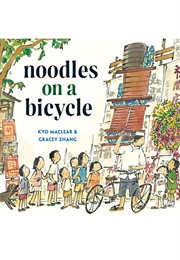 Noodles on a Bicycle (Kyo MacLear       Ill. Gracey Zhang)