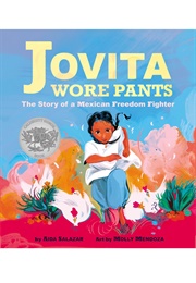 Jovita Wore Pants: The Story of a Mexican Freedom Fighter (Molly Mendoza)