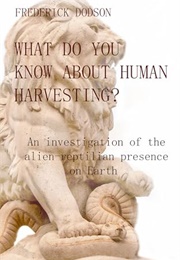 What Do You Know About Human Harvesting (Fredrick Dodson)