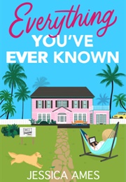 Everything You&#39;ve Ever Known (Jessica Ames)