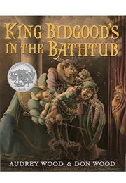 King Bidgood&#39;s in the Bathtub (Audrey Wood and Don Wood)