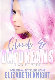 Clouds and Daydreams: Part One (Elizabeth Knight)