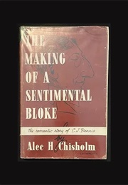 The Making of a Sentimental Bloke (Alec H Chisholm)