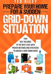 Prepare Your Home for a Sudden Grid-Down Situation (Ted Riley)