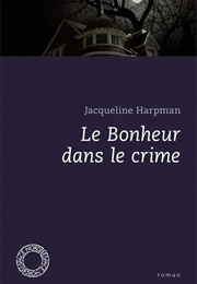 Le Bonheur Dans Le Crime (Jacqueline Harpman)