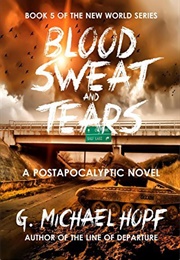 Blood, Sweat &amp; Tears (G. Michael Hopf)