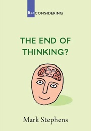 The End of Thinking (Mark Stephens)