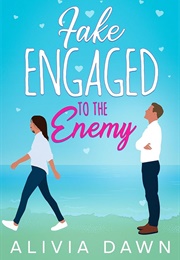 Fake Engaged to the Enemy (Alicia Dawn)