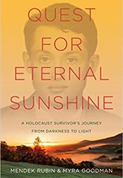 Quest for Eternal Sunshine: A Holocaust Survivor&#39;s Journey From Darkness to Light (Mendek Rubin)