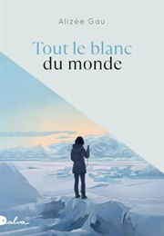 Tout Le Blanc Du Monde (Alizee Gau)