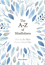 The A-Z of Mindfulness (Anna Barnes)