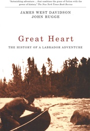 Great Heart: The History of a Labrador Adventure (James West Davidson, John Rugge)