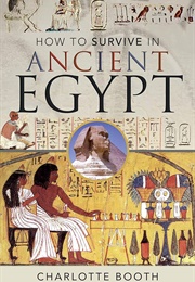 How to Survive in Ancient Egypt (Charlotte Booth)