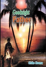 Goodnight Father (Chike Uzoma)