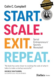 Start. Scale. Exit. Repeat.: Serial Entrepreneurs&#39; Secrets Revealed! (Colin C. Campbell)