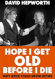 Hope I Get Old Before I Die (David Hepworth)