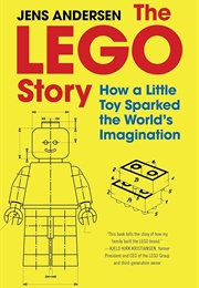 The LEGO Story: How a Little Toy Sparked the World&#39;s Imagination (Jens Andersen)