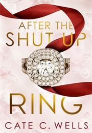 After the Shut Up Ring (Cate C. Wells)